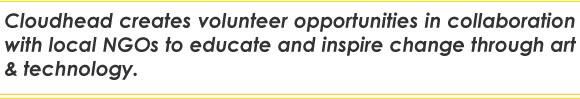 Cloudhead creates volunteer opportunities in collaboration with local NGOs to educate and inspire change through art & technology.  